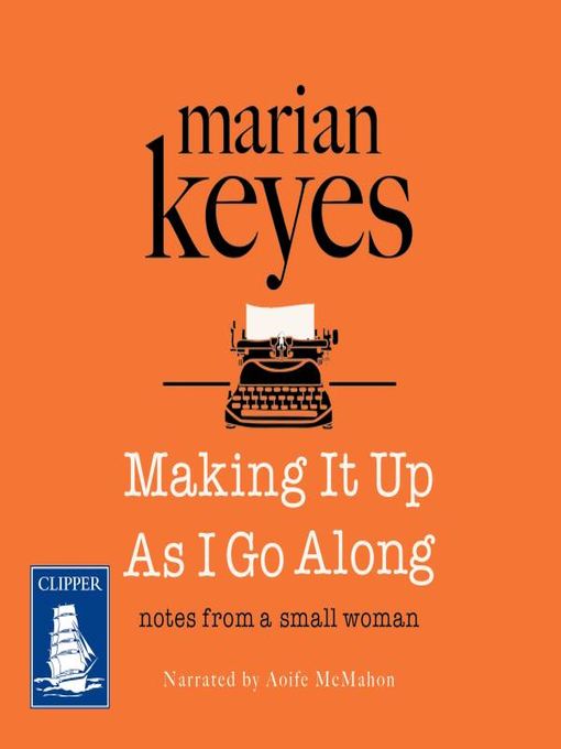 Title details for Making It Up As I Go Along by Marian Keyes - Available